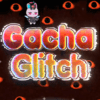 Gacha Glitch