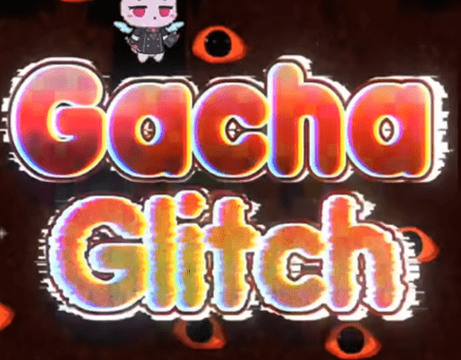Gacha Glitch